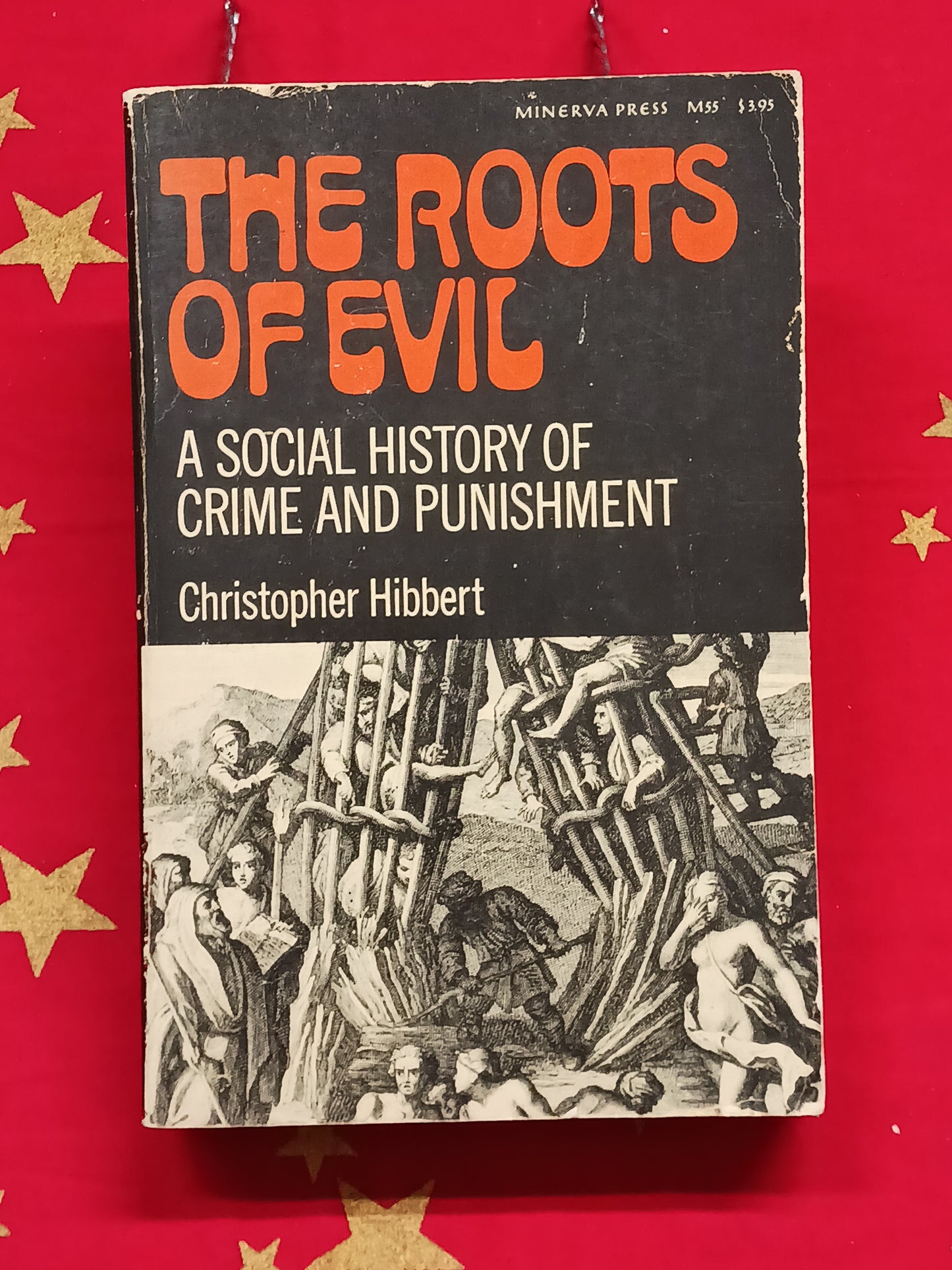 The Roots of Evil A Social History on Crime and Punishment by Christopher Hibbert